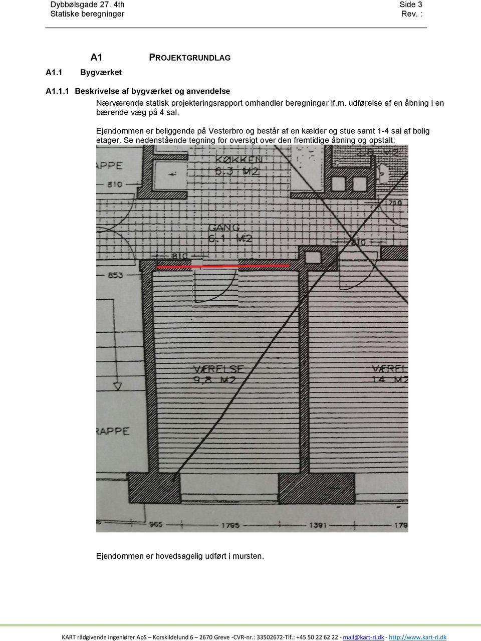 1 Bygværket A1.1.1 Beskrivelse af bygværket og anvendelse Nærværende statisk projekteringsrapport