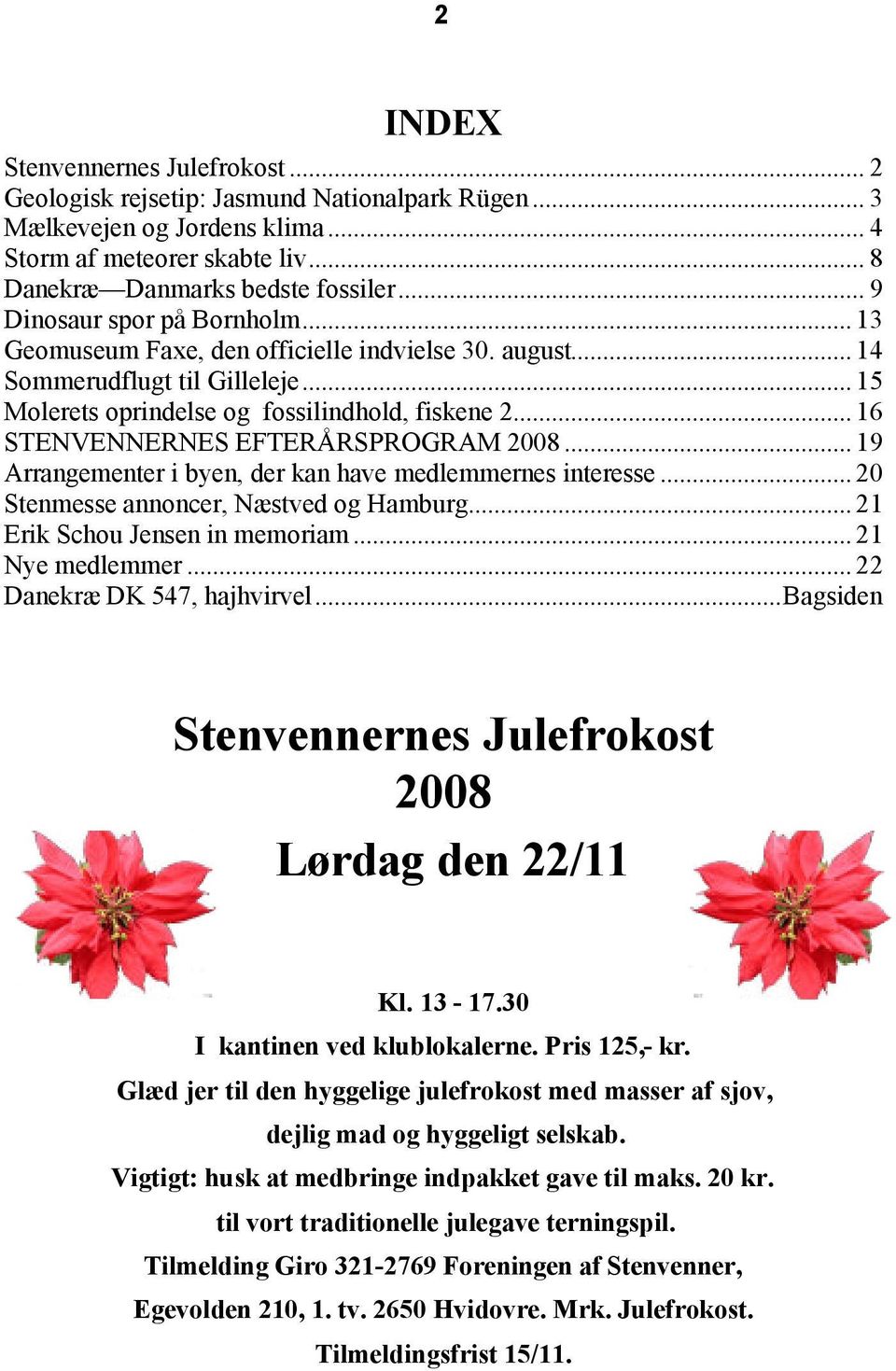 .. 16 STENVENNERNES EFTERÅRSPROGRAM 2008... 19 Arrangementer i byen, der kan have medlemmernes interesse... 20 Stenmesse annoncer, Næstved og Hamburg... 21 Erik Schou Jensen in memoriam.