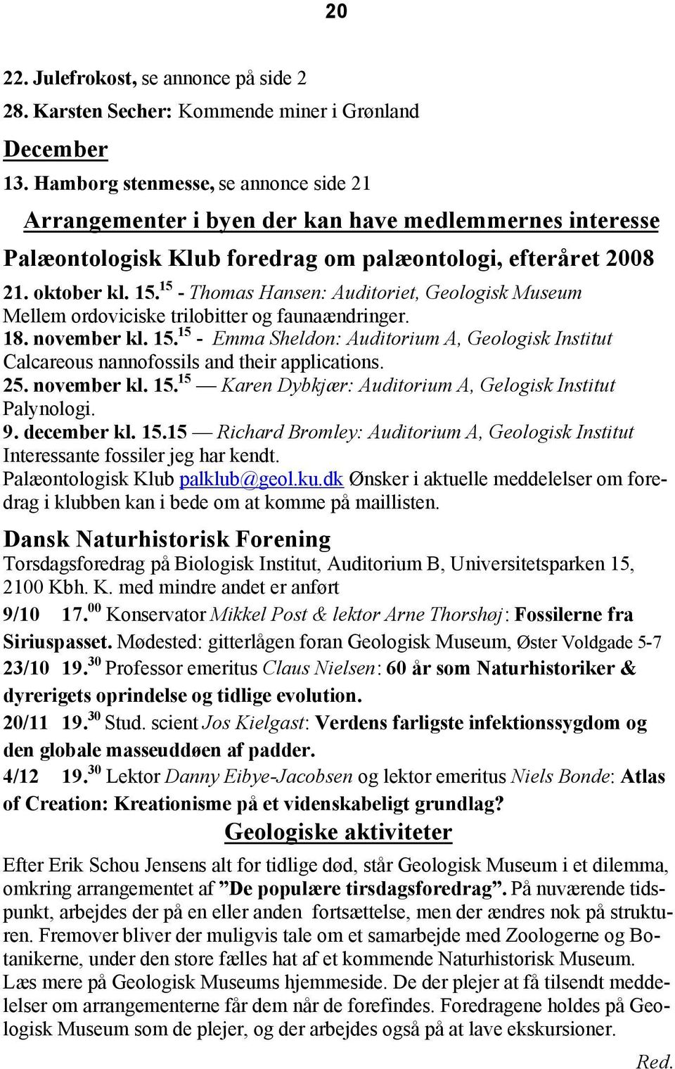 15 - Thomas Hansen: Auditoriet, Geologisk Museum Mellem ordoviciske trilobitter og faunaændringer. 18. november kl. 15.