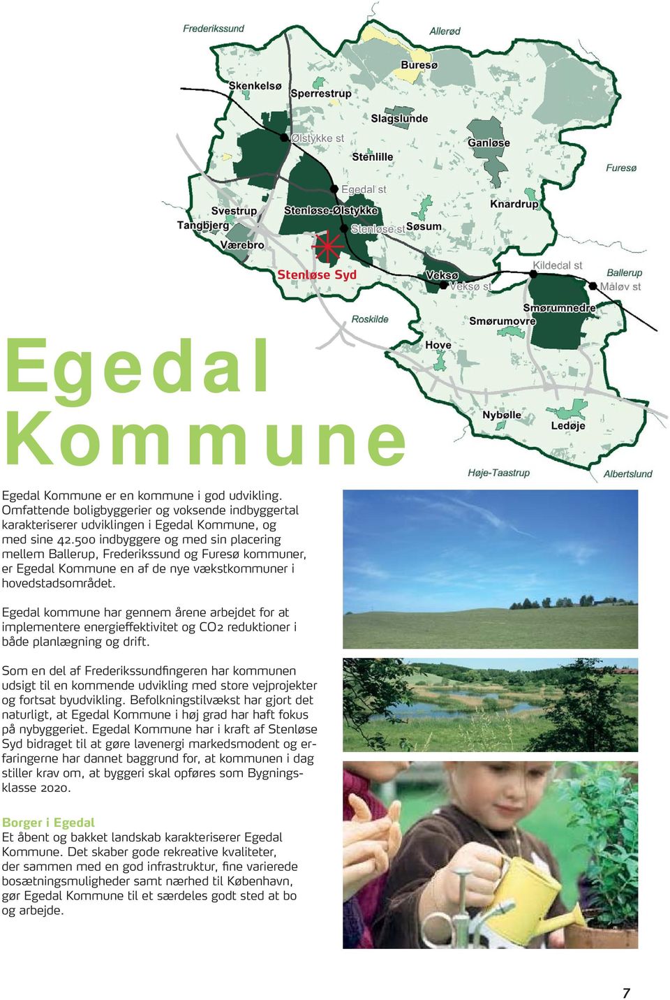 Egedal kommune har gennem årene arbejdet for at implementere energieffektivitet og CO2 reduktioner i både planlægning og drift.
