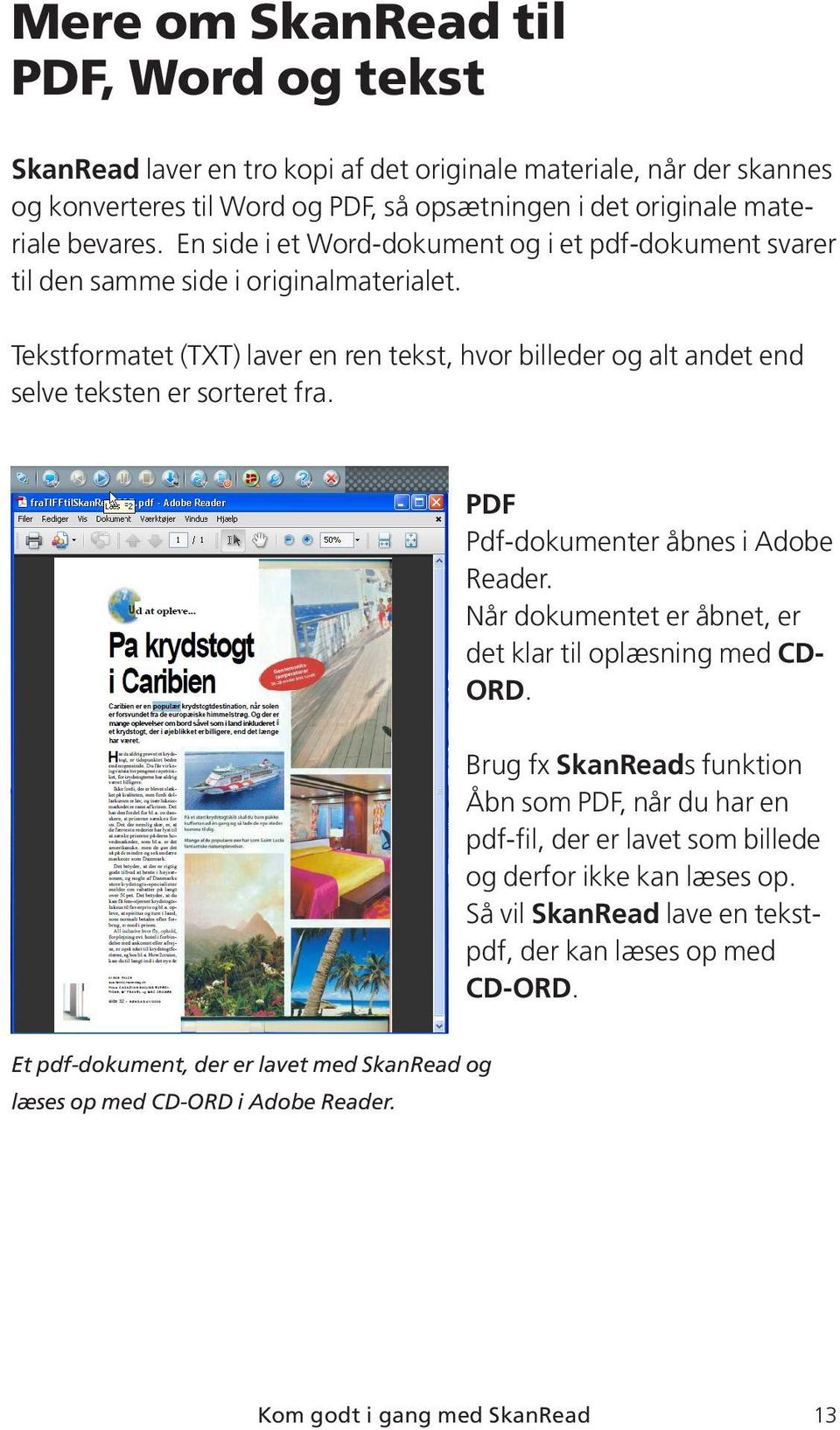 PDF Pdf-dokumenter åbnes i Adobe Reader. Når dokumentet er åbnet, er det klar til oplæsning med CD- ORD.