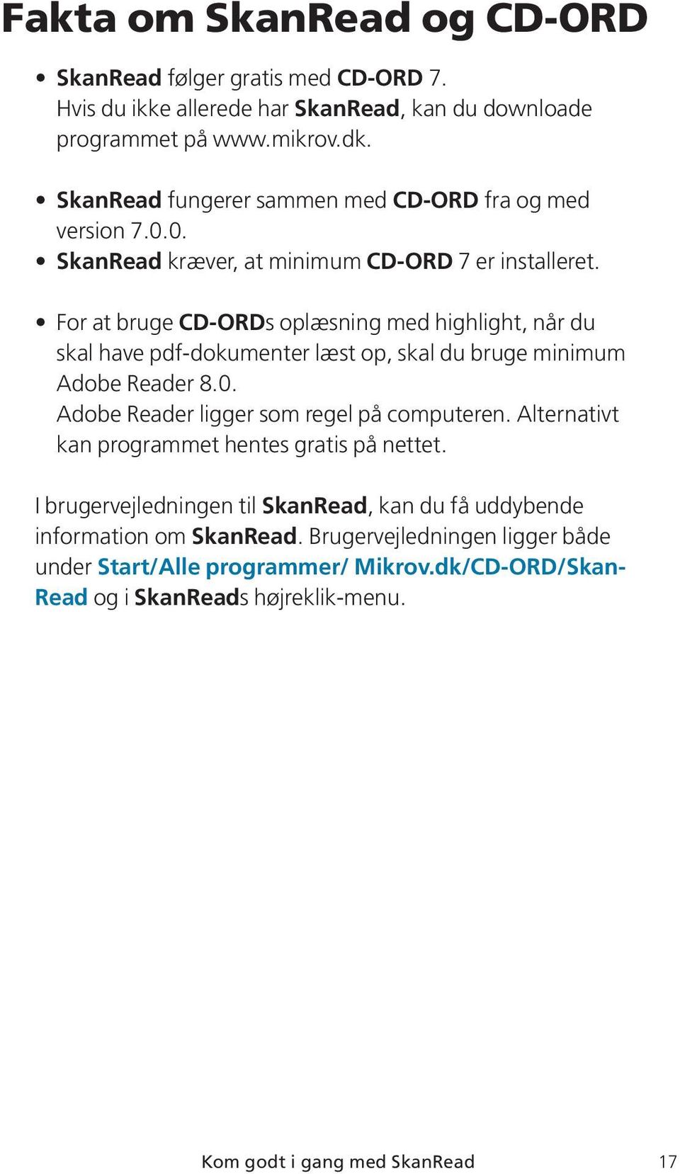 For at bruge CD-ORDs oplæsning med highlight, når du skal have pdf-dokumenter læst op, skal du bruge minimum Adobe Reader 8.0. Adobe Reader ligger som regel på computeren.