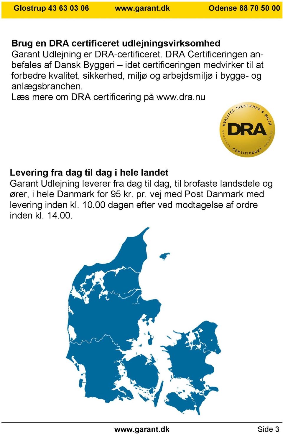 og anlægsbranchen. Læs mere om DRA certificering på www.dra.
