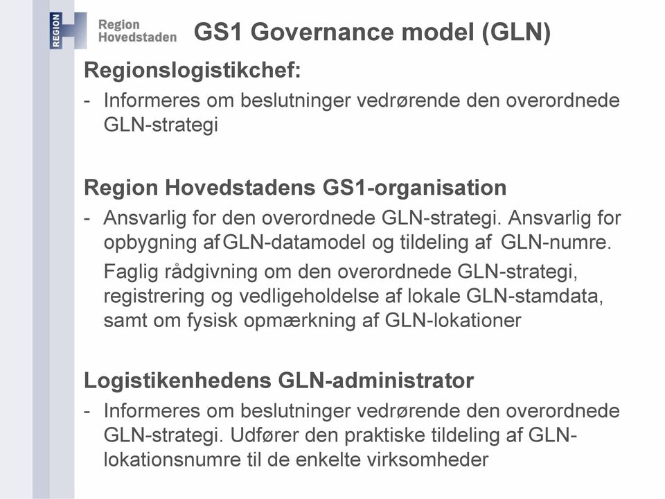 Faglig rådgivning om den overordnede GLN-strategi, registrering og vedligeholdelse af lokale GLN-stamdata, samt om fysisk opmærkning af GLN-lokationer