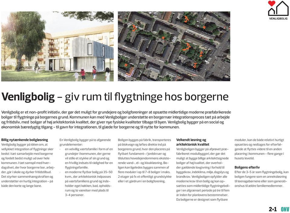 Kommunen kan med Venligboliger understøtte en borgernær integrationsproces tæt på arbejde og fritidsliv, med boliger af høj arkitektonisk kvalitet, der giver nye fysiske kvaliteter tilbage til byen.