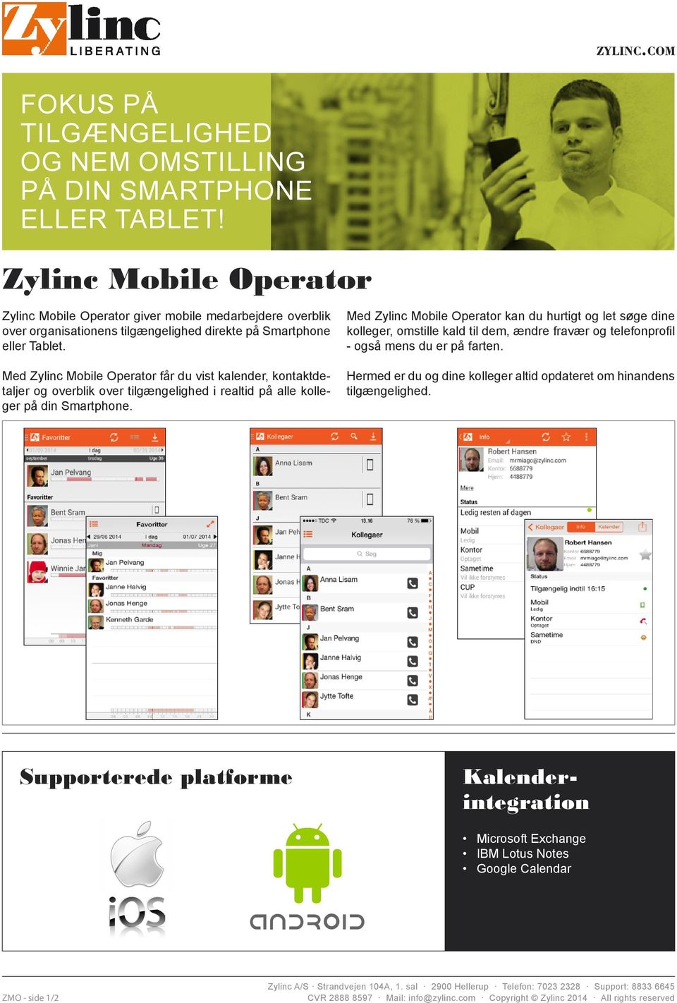 Med Zylinc Mobile Operator får du vist kalender, kontaktdetaljer og overblik over tilgængelighed i realtid på alle kolleger på din Smartphone.