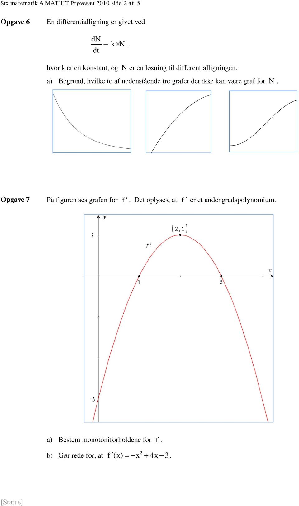a) Begrund, hvilke to af nedenstående tre grafer der ikke kan være graf for N.