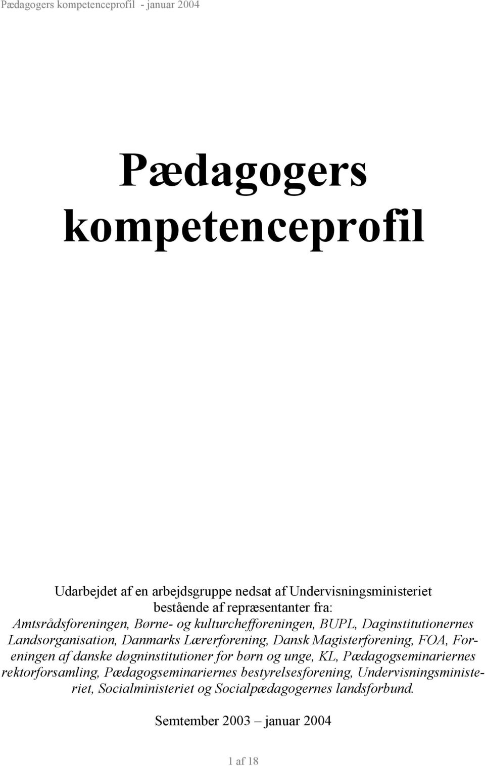 Magisterforening, FOA, Foreningen af danske døgninstitutioner for børn og unge, KL, Pædagogseminariernes rektorforsamling,