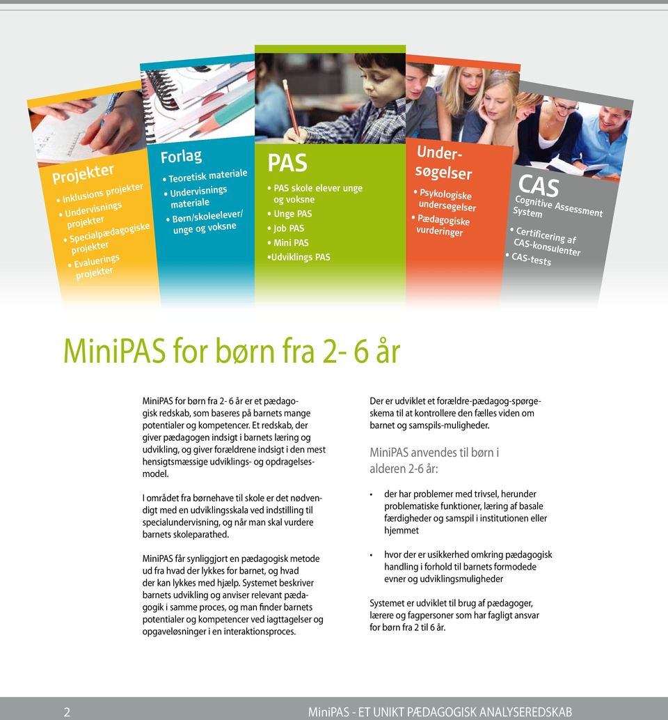 CAS-tests MiniPAS for børn fra 2-6 år MiniPAS for børn fra 2-6 år er et pædagogisk redskab, som baseres på barnets mange potentialer og kompetencer.