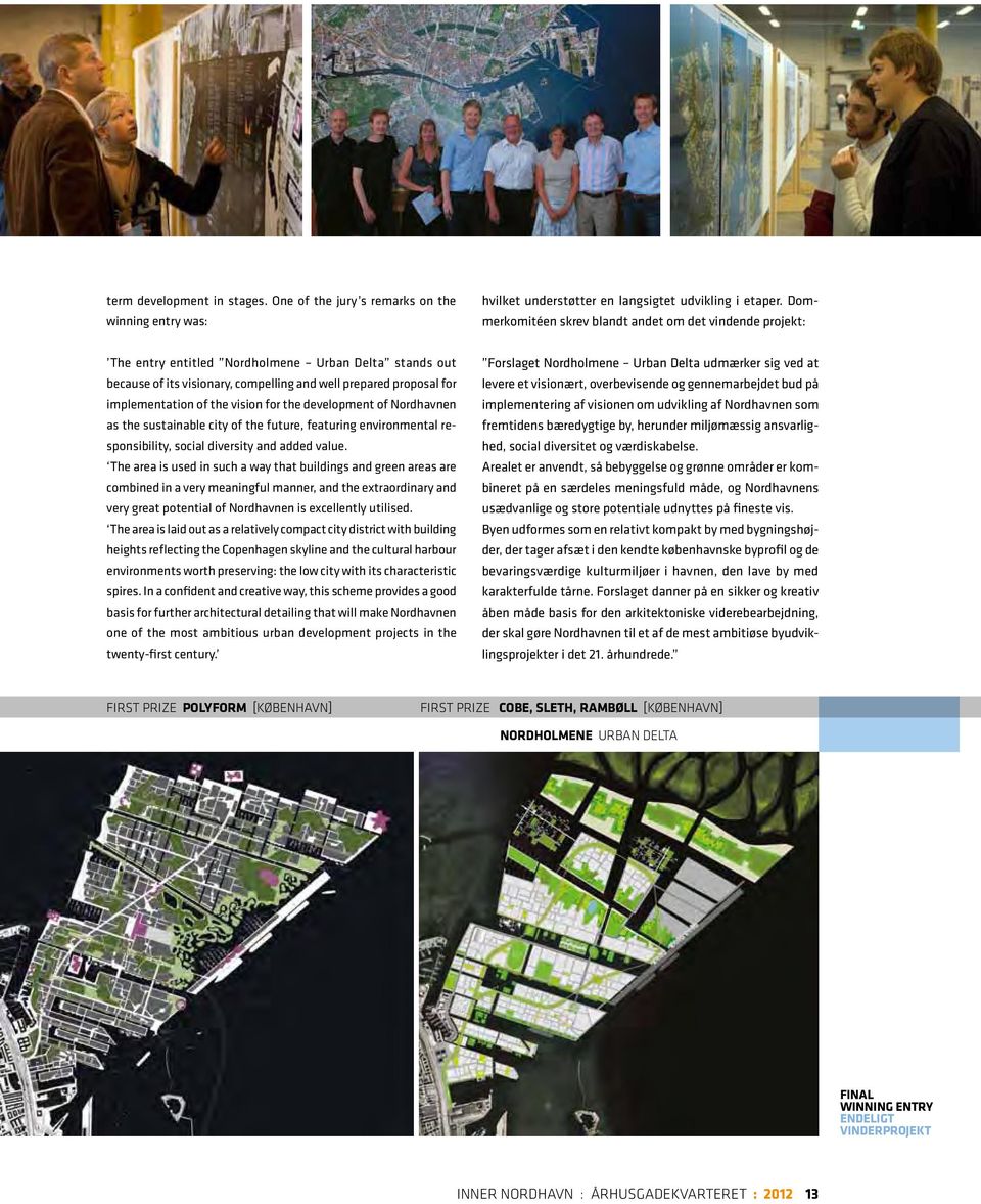the vision for the development of Nordhavnen as the sustainable city of the future, featuring environmental responsibility, social diversity and added value.