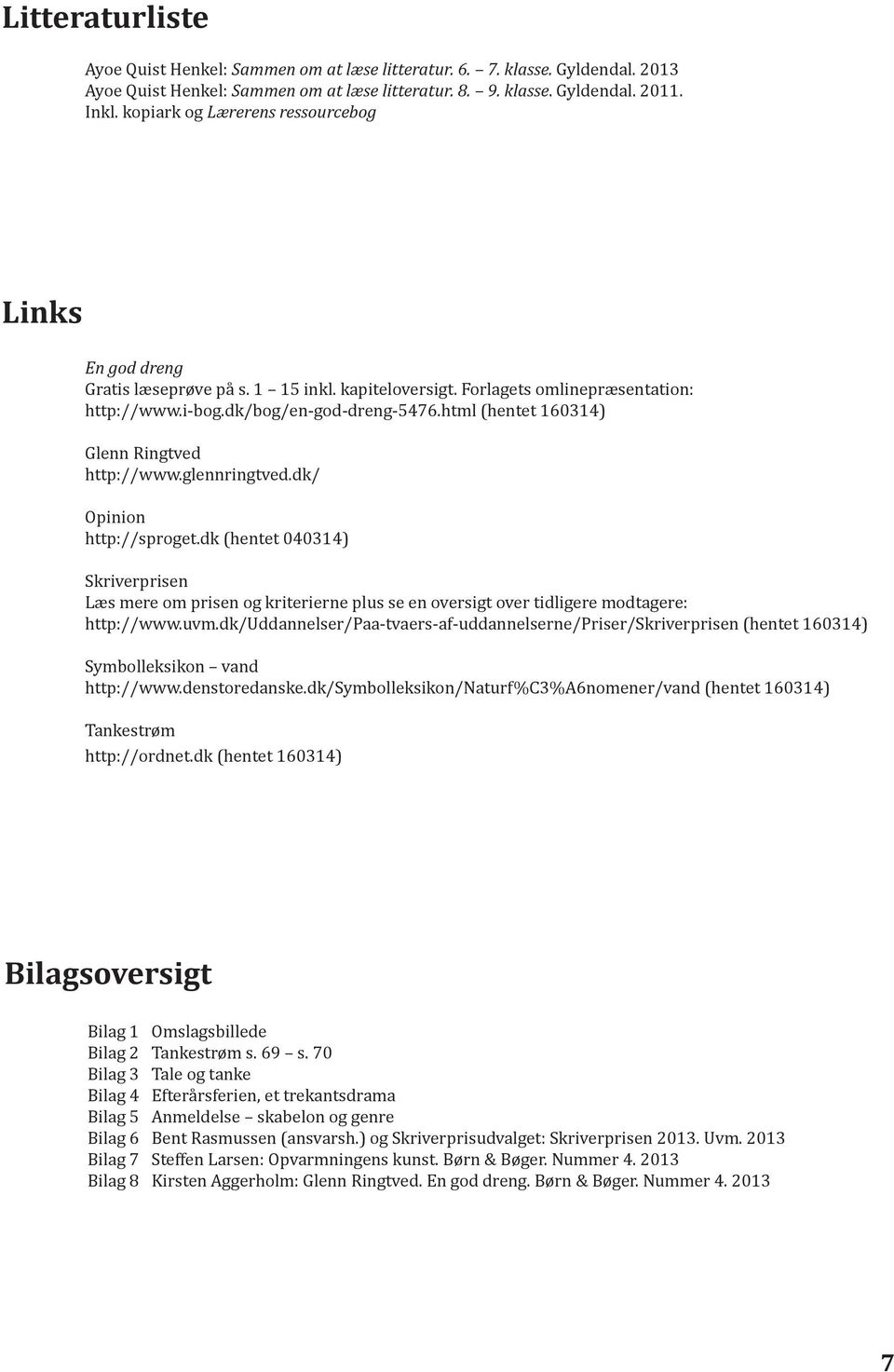 html (hentet 160314) Glenn Ringtved http://www.glennringtved.dk/ Opinion http://sproget.