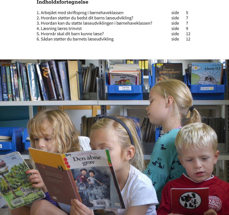 Hvordan kan du støtte læseudviklingen i børnehaveklassen? side 7 4.