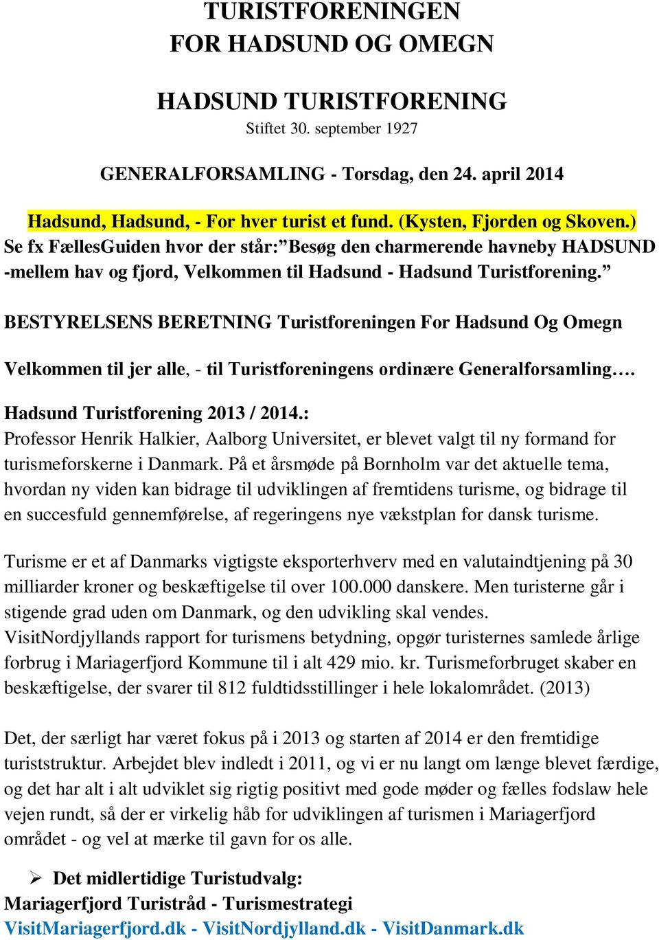 BESTYRELSENS BERETNING Turistforeningen For Hadsund Og Omegn Velkommen til jer alle, - til Turistforeningens ordinære Generalforsamling. Hadsund Turistforening 2013 / 2014.