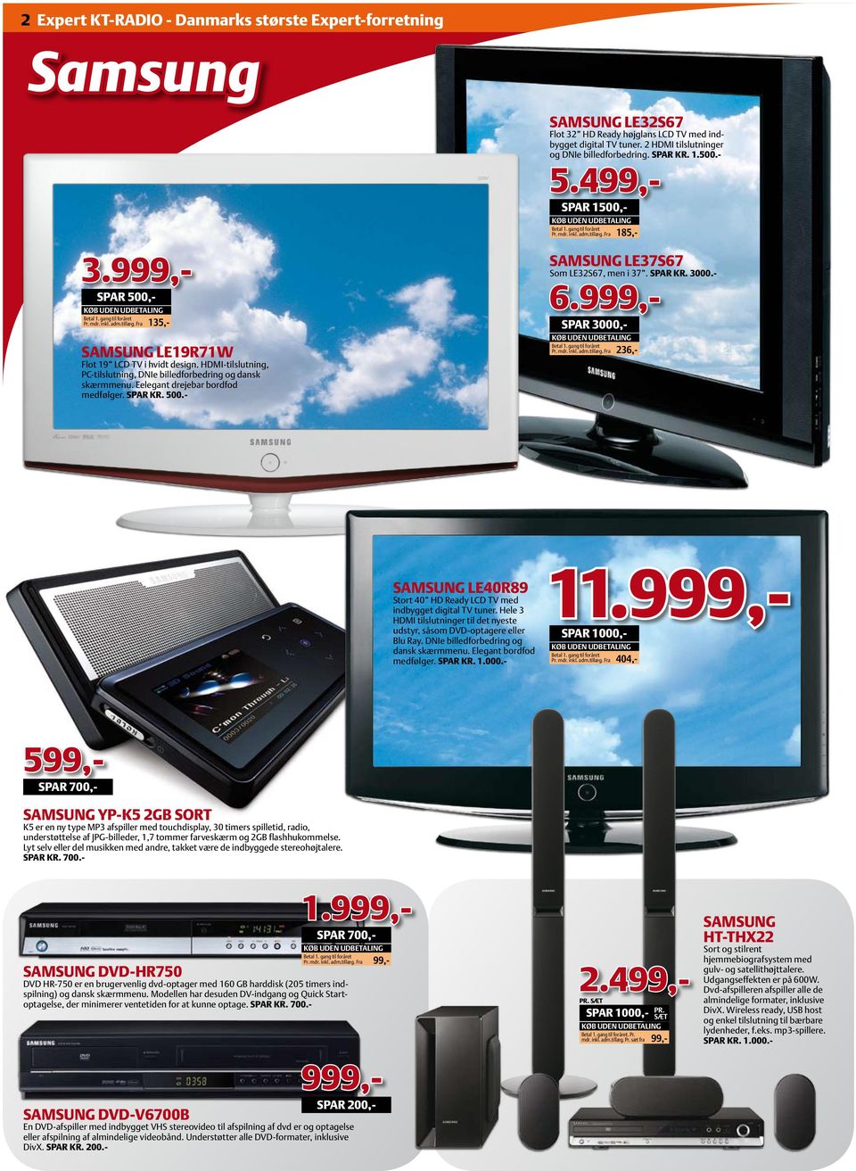 - Samsung LE32S67 Flot 32 HD Ready højglans LCD TV med indbygget digital TV tuner. 2 HDMI tilslutninger og DNIe billedforbedring. Spar kr. 1.500.- SPAR 1500,- Samsung LE37S67 Som LE32S67, men i 37.
