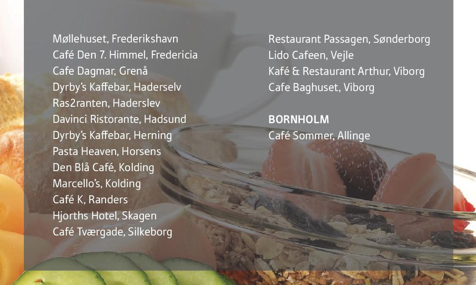 Hadsund Dyrby s Kaffebar, Herning Pasta Heaven, Horsens Den Blå Café, Kolding Marcello s, Kolding Café K,