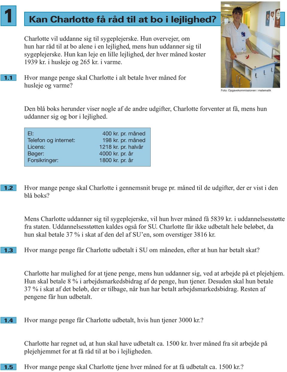 Foto: Opgavekommissionen i matematik Den blå boks herunder viser nogle af de andre udgifter, Charlotte forventer at få, mens hun uddanner sig og bor i lejlighed.