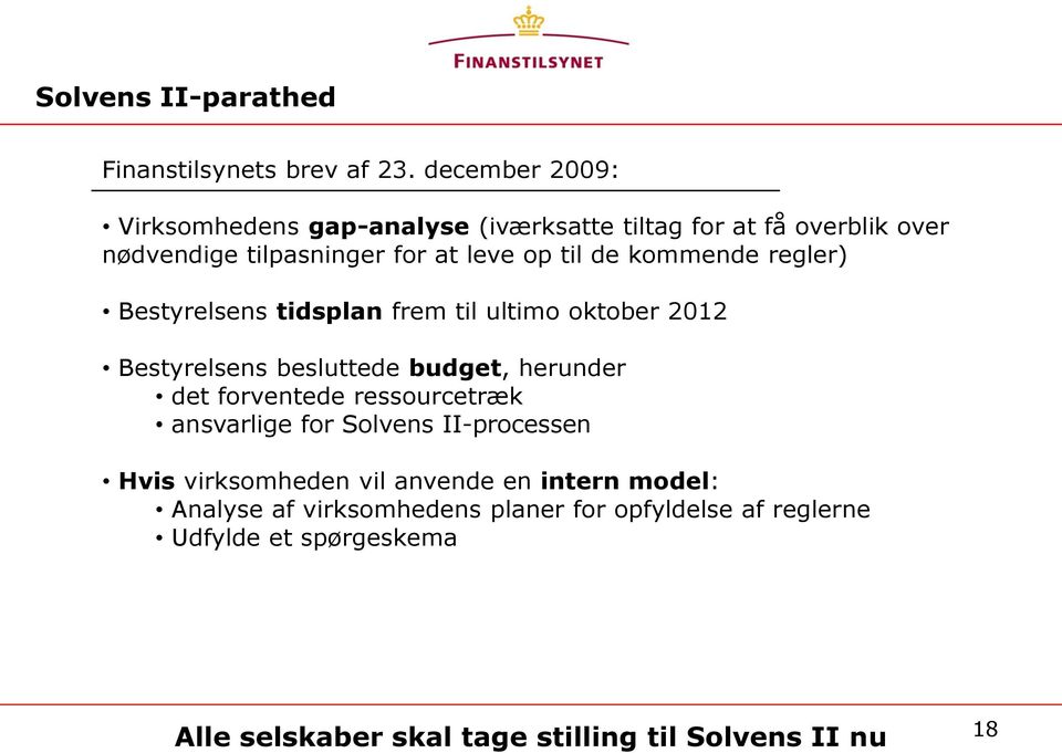 kommende regler) Bestyrelsens tidsplan frem til ultimo oktober 2012 Bestyrelsens besluttede budget, herunder det forventede