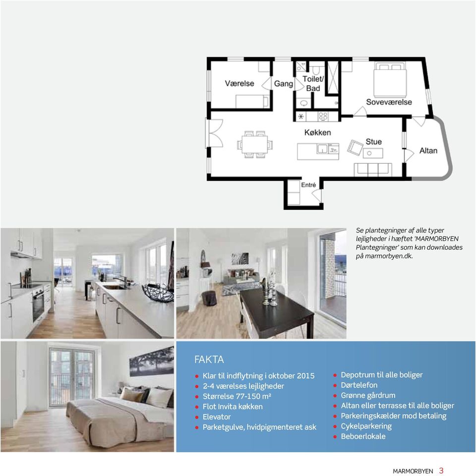 FAKTA Klar til indflytning i oktober 2015 2-4 værelses lejligheder Størrelse 77-150 m² Flot Invita køkken