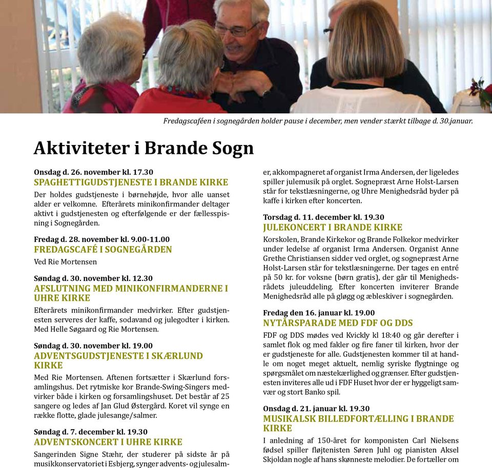 Efterårets minikonfirmander deltager aktivt i gudstjenesten og efterfølgende er der fællesspisning i Sognegården. Fredag d. 28. november kl. 9.00-11.