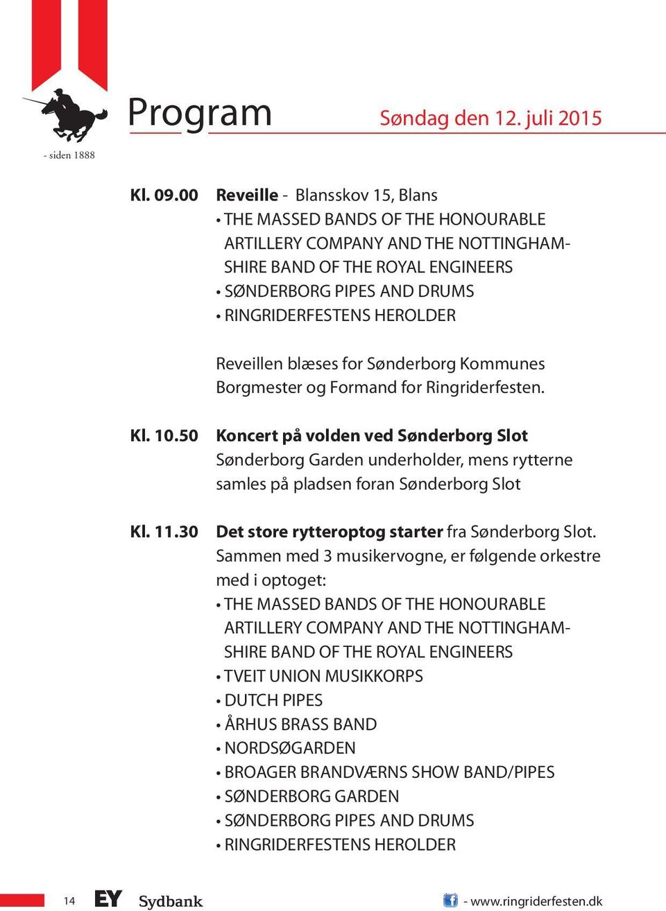 Reveillen blæses for Sønderborg Kommunes Borgmester og Formand for Ringriderfesten. Kl. 10.50 Kl. 11.