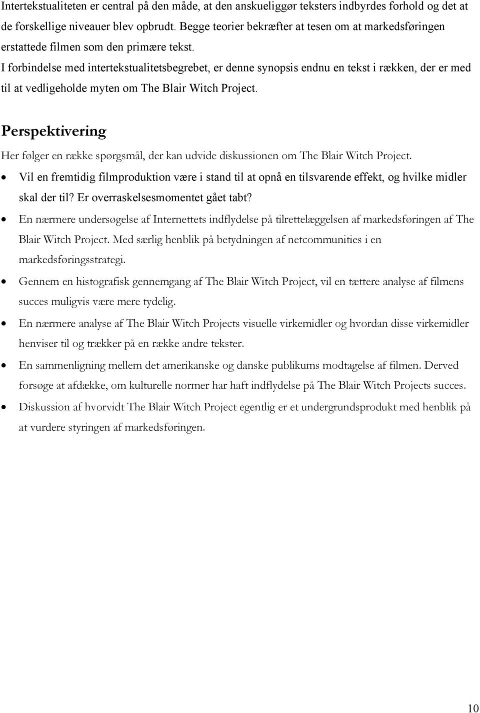 I forbindelse med intertekstualitetsbegrebet, er denne synopsis endnu en tekst i rækken, der er med til at vedligeholde myten om The Blair Witch Project.