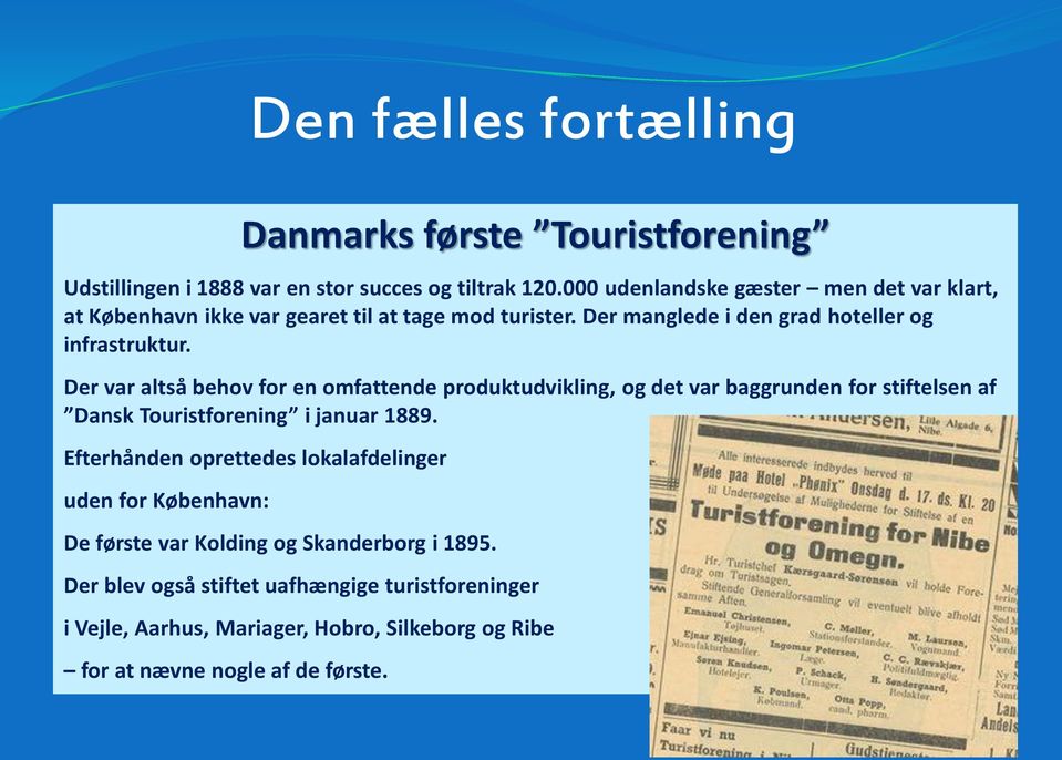 Der var altså behov for en omfattende produktudvikling, og det var baggrunden for stiftelsen af Dansk Touristforening i januar 1889.