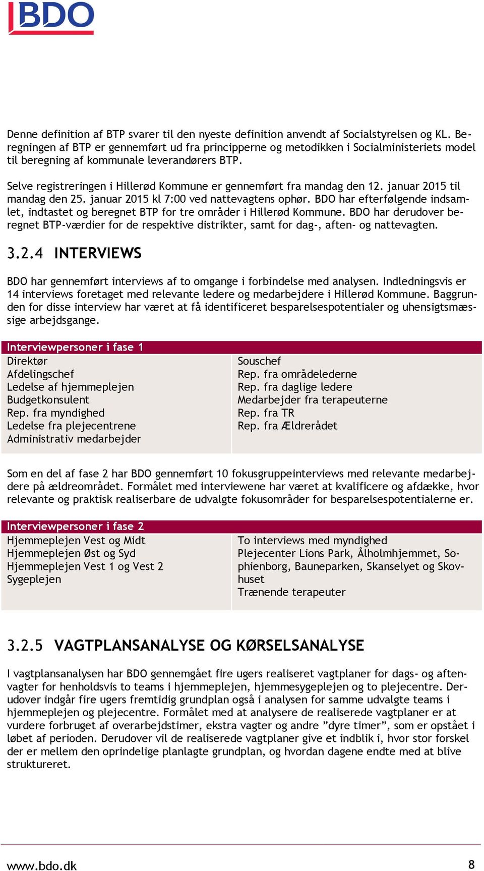 Selve registreringen i Hillerød Kommune er gennemført fra mandag den 12. januar 2015 til mandag den 25. januar 2015 kl 7:00 ved nattevagtens ophør.