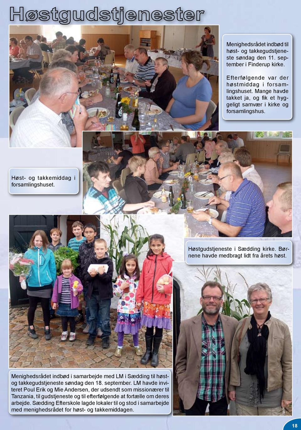 Børnene havde medbragt lidt fra årets høst. Menighedsrådet indbød i samarbejde med LM i Sædding til høstog takkegudstjeneste søndag den 18. september.
