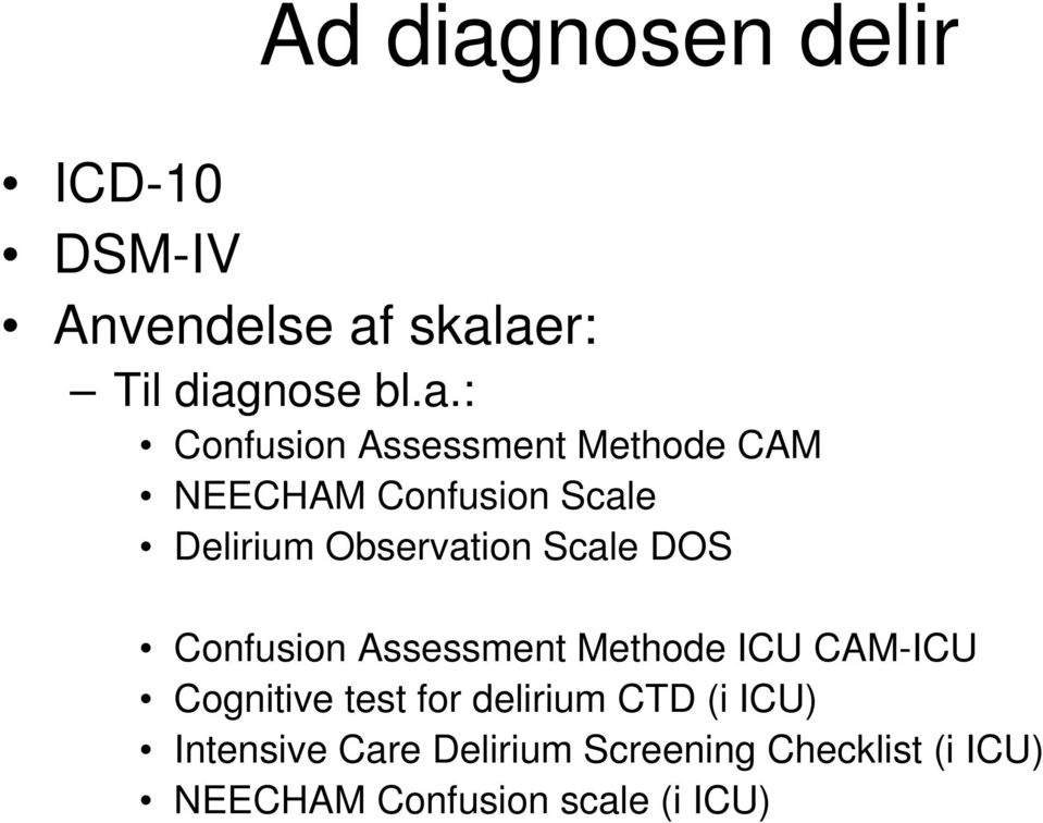 skalaer: Til diagnose bl.a.: Confusion Assessment Methode CAM NEECHAM Confusion