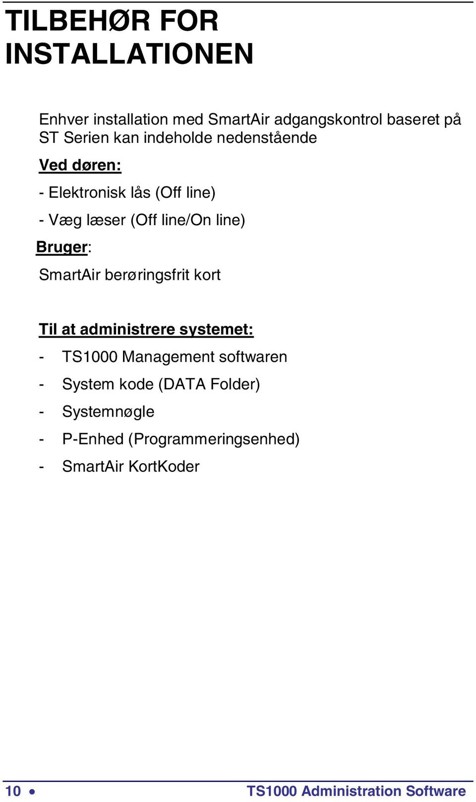 SmartAir berøringsfrit kort Til at administrere systemet: - TS1000 Management softwaren - System kode