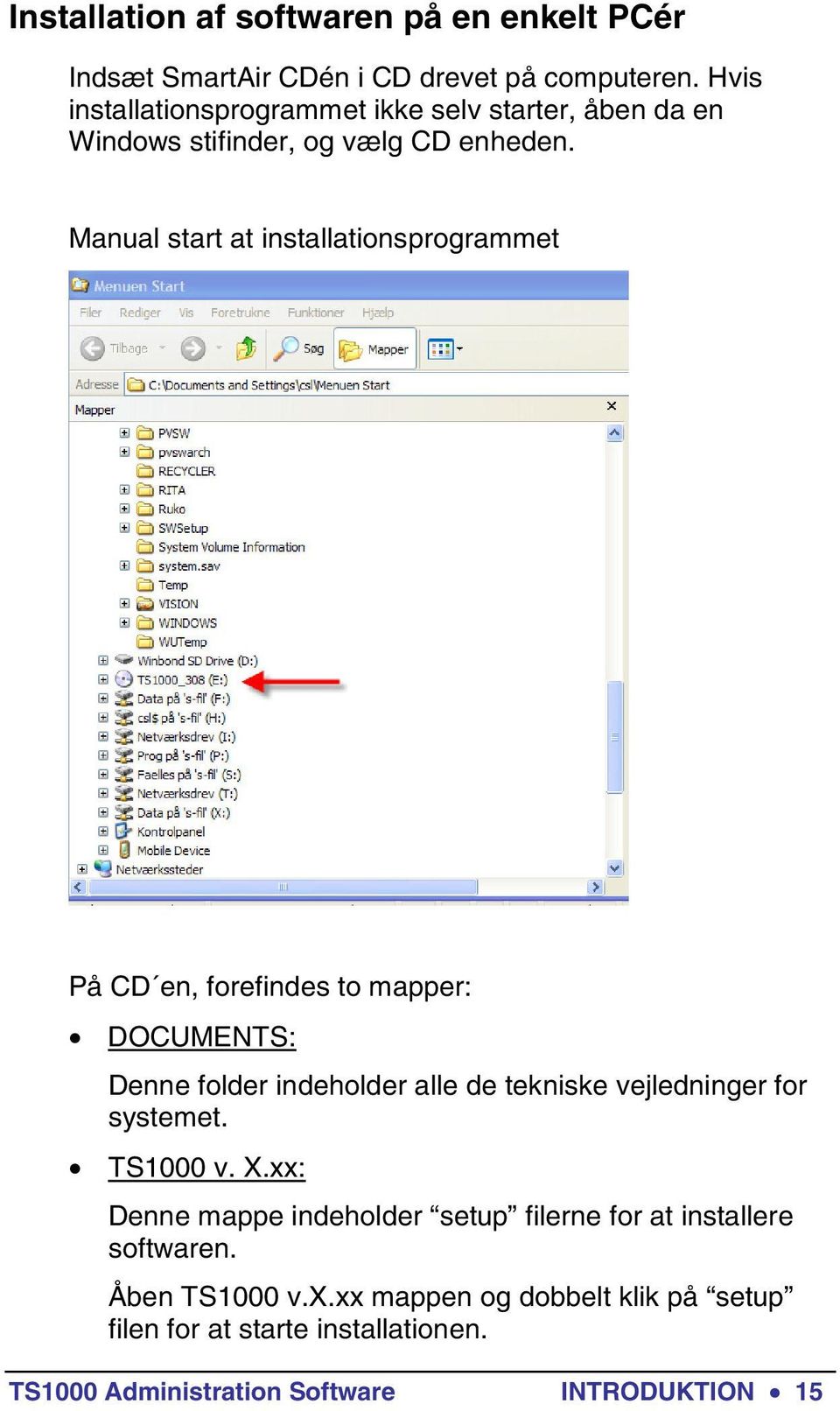 Manual start at installationsprogrammet På CD en, forefindes to mapper: DOCUMENTS: Denne folder indeholder alle de tekniske vejledninger
