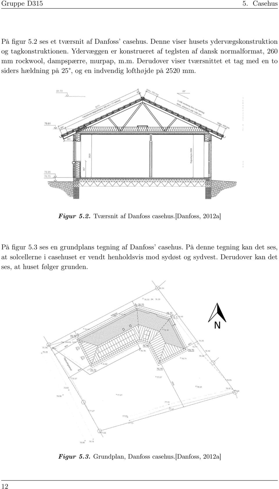 Figur 5.2. Tværsnit af Danfoss casehus.[danfoss, 2012a] På figur 5.3 ses en grundplans tegning af Danfoss casehus.