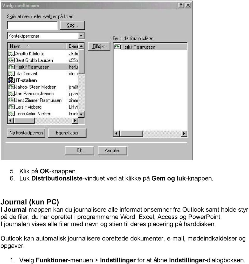 i programmerne Word, Excel, Access og PowerPoint. I journalen vises alle filer med navn og stien til deres placering på harddisken.