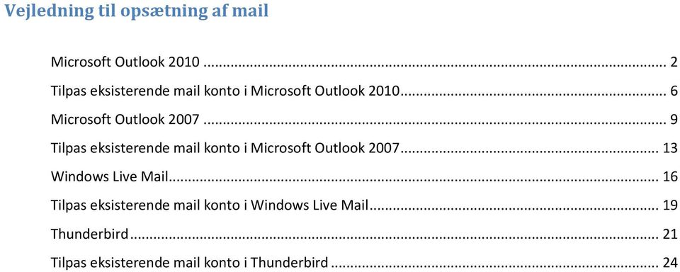 .. 9 Tilpas eksisterende mail konto i Microsoft Outlook 2007... 13 Windows Live Mail.