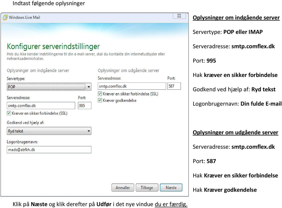 dk Port: 995 Hak kræver en sikker forbindelse Godkend ved hjælp af: Ryd tekst Logonbrugernavn: Din fulde