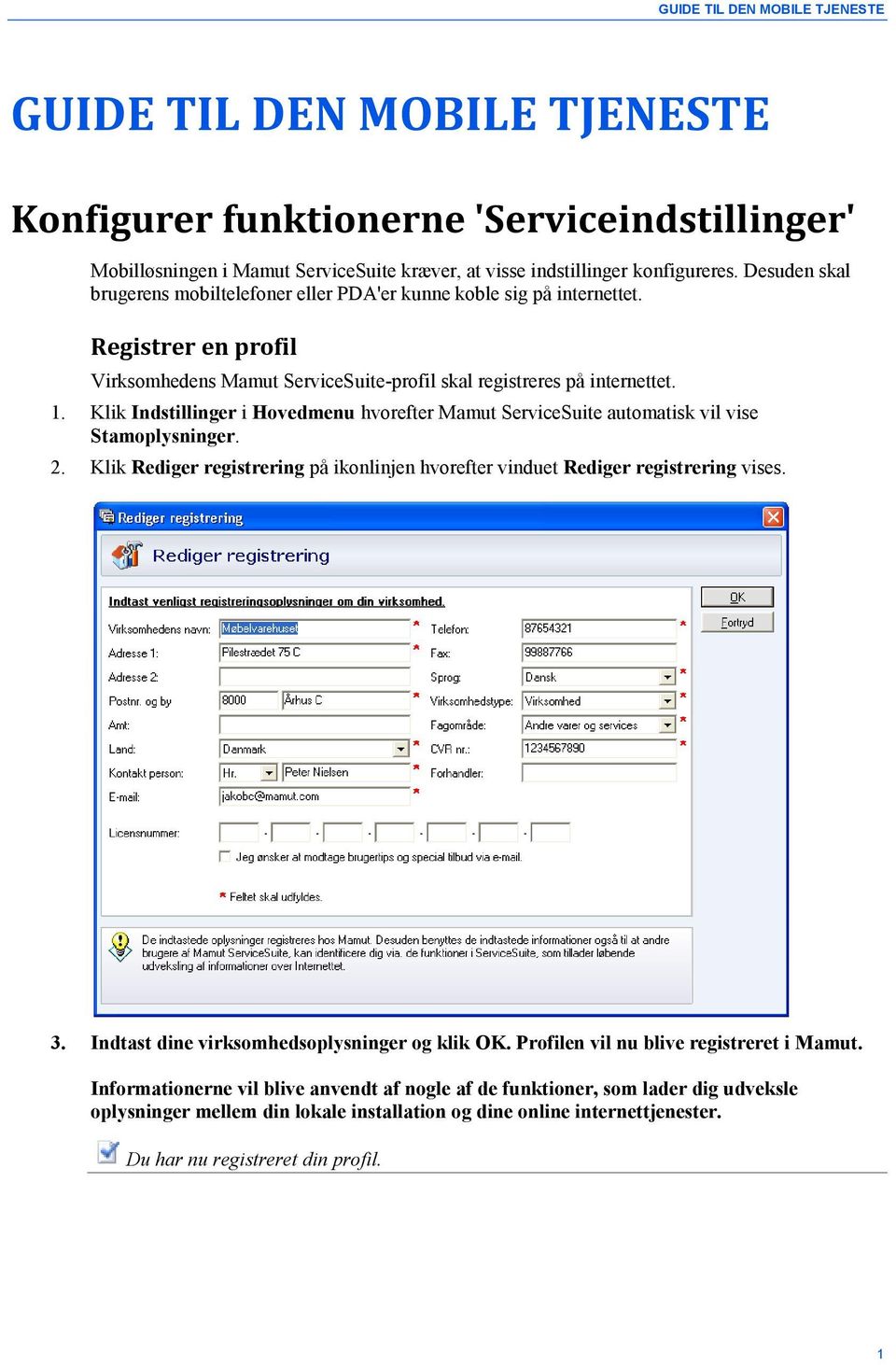 Klik Indstillinger i Hovedmenu hvorefter Mamut ServiceSuite automatisk vil vise Stamoplysninger. 2. Klik Rediger registrering på ikonlinjen hvorefter vinduet Rediger registrering vises. 3.