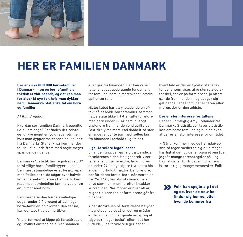 Af Kim Brejnholt Hvordan ser familien Danmark egentlig ud nu om dage?