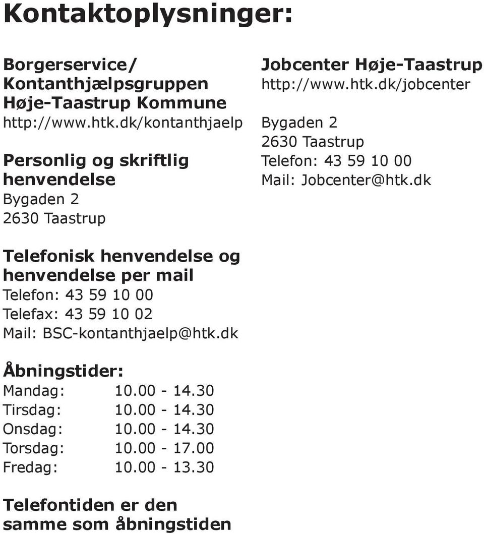 dk/jobcenter Bygaden 2 2630 Taastrup Telefon: 43 59 10 00 Mail: Jobcenter@htk.