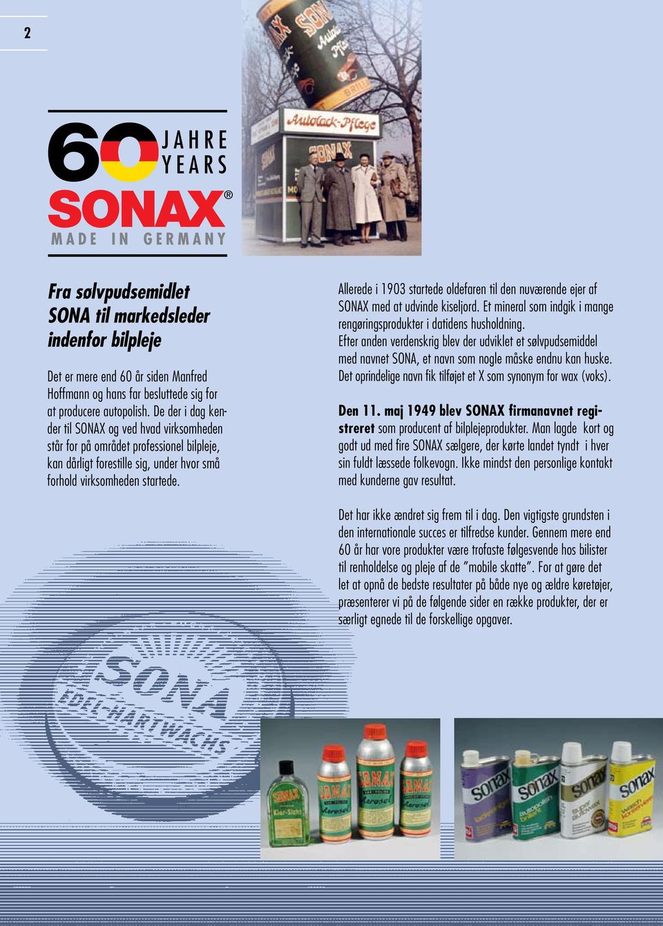 Allerede i 1903 startede oldefaren til den nuværende ejer af SONAX med at udvinde kiseljord. Et mineral som indgik i mange rengøringsprodukter i datidens husholdning.