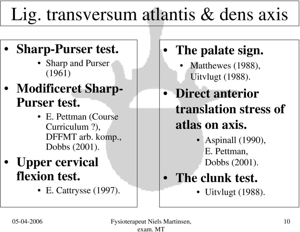 komp., Dobbs (2001). Upper cervical flexion test. E. Cattrysse (1997). The palate sign.