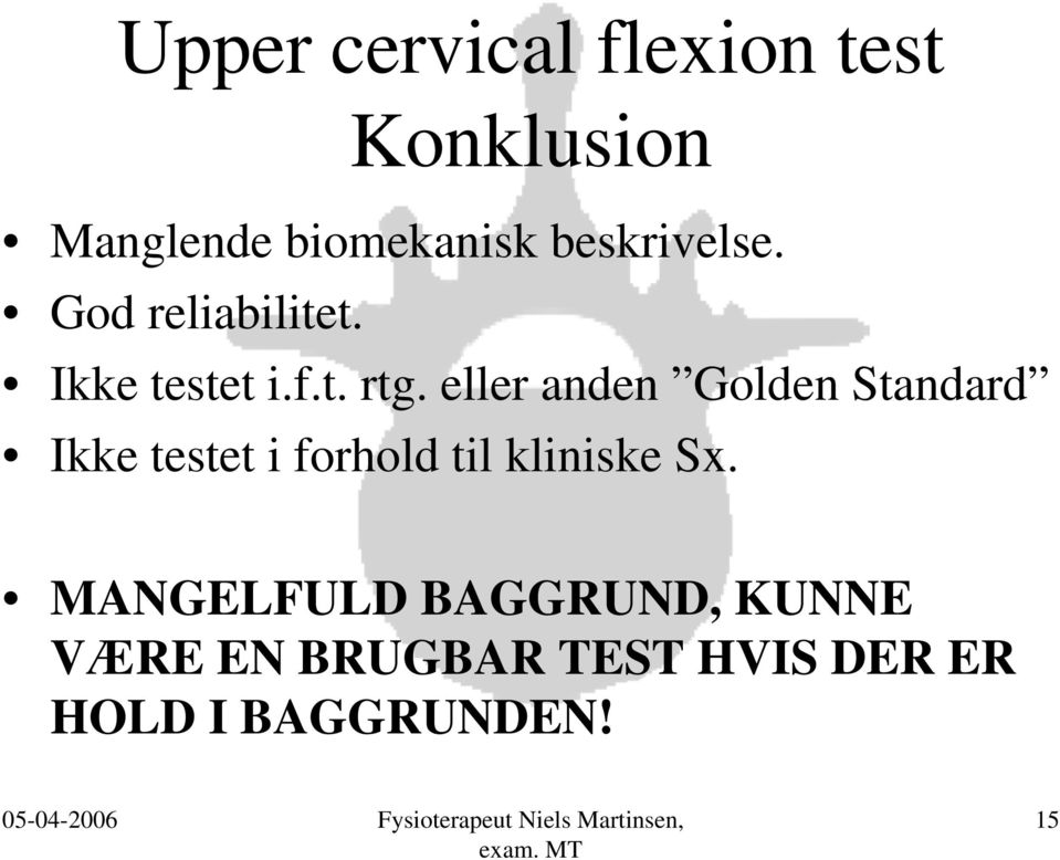 eller anden Golden Standard Ikke testet i forhold til kliniske Sx.