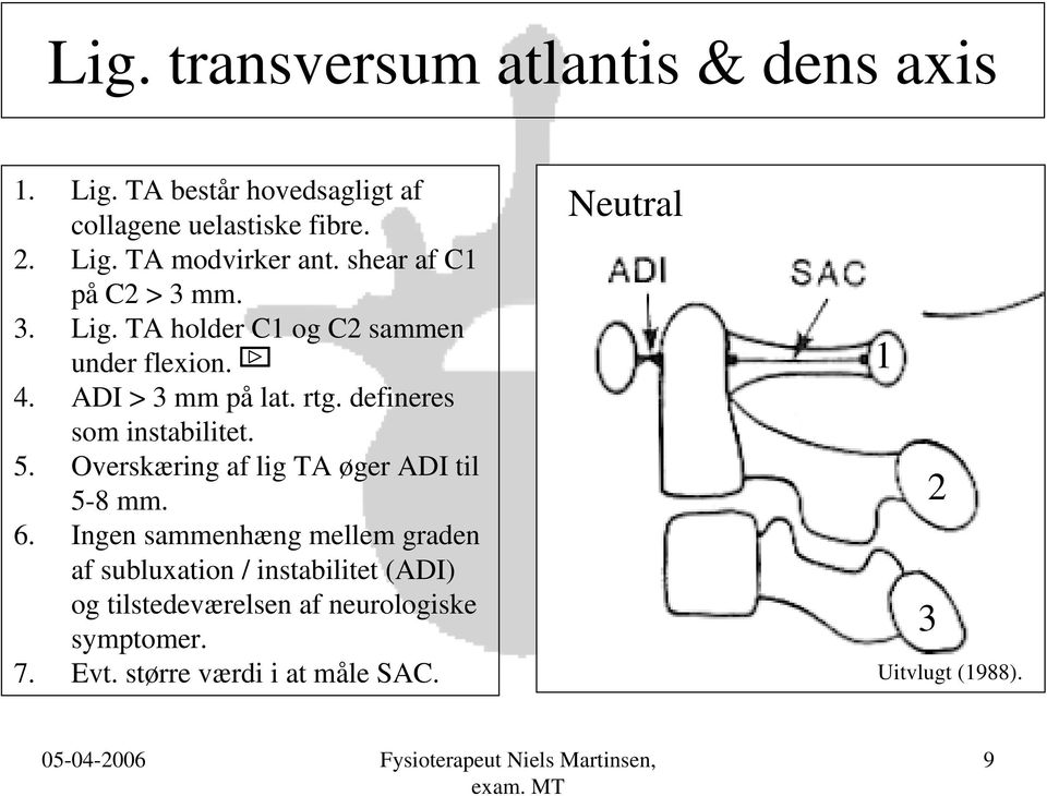 defineres som instabilitet. 5. Overskæring af lig TA øger ADI til 5-8 mm. 6.