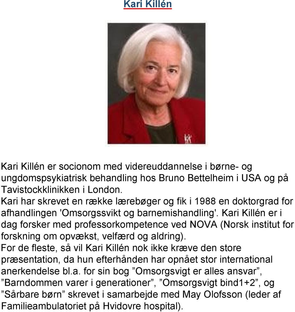 Kari Killén er i dag forsker med professorkompetence ved NOVA (Norsk institut for forskning om opvækst, velfærd og aldring).