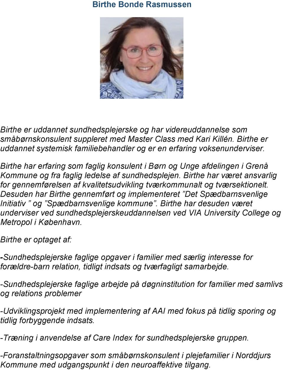 Birthe har erfaring som faglig konsulent i Børn og Unge afdelingen i Grenå Kommune og fra faglig ledelse af sundhedsplejen.