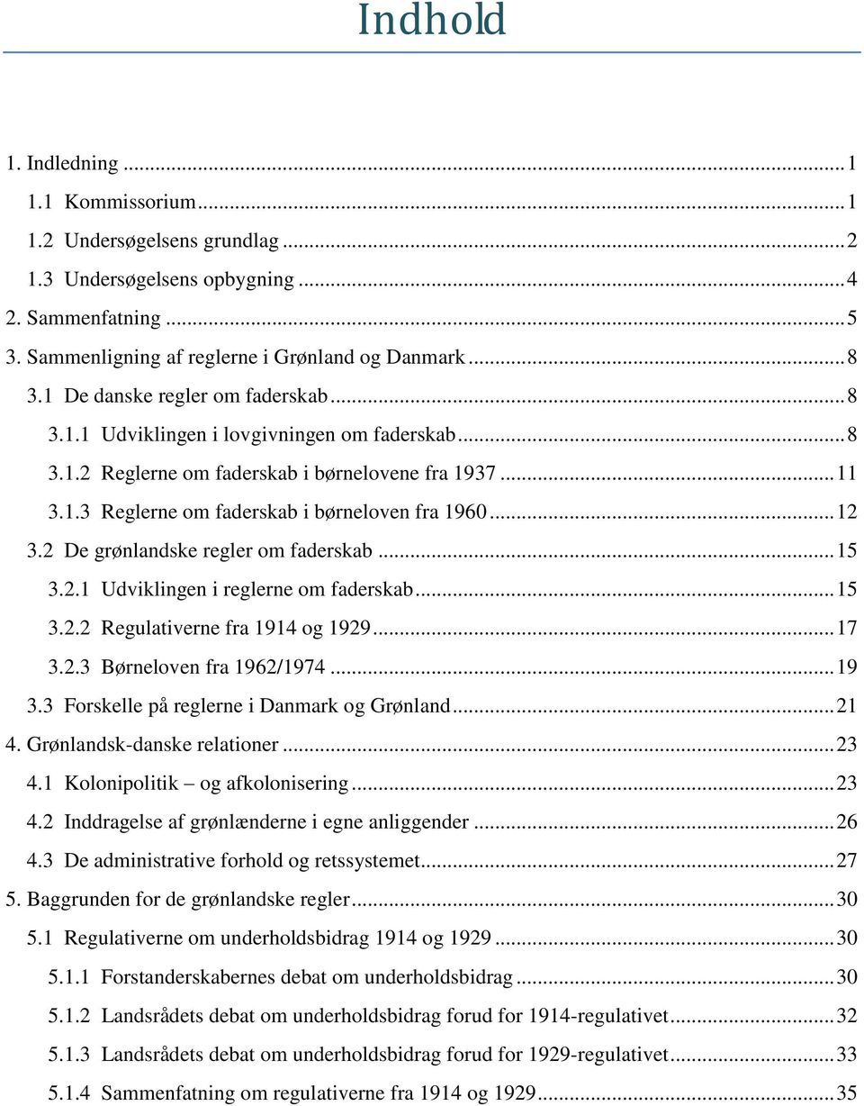 .. 12 3.2 De grønlandske regler om faderskab... 15 3.2.1 Udviklingen i reglerne om faderskab... 15 3.2.2 Regulativerne fra 1914 og 1929... 17 3.2.3 Børneloven fra 1962/1974... 19 3.
