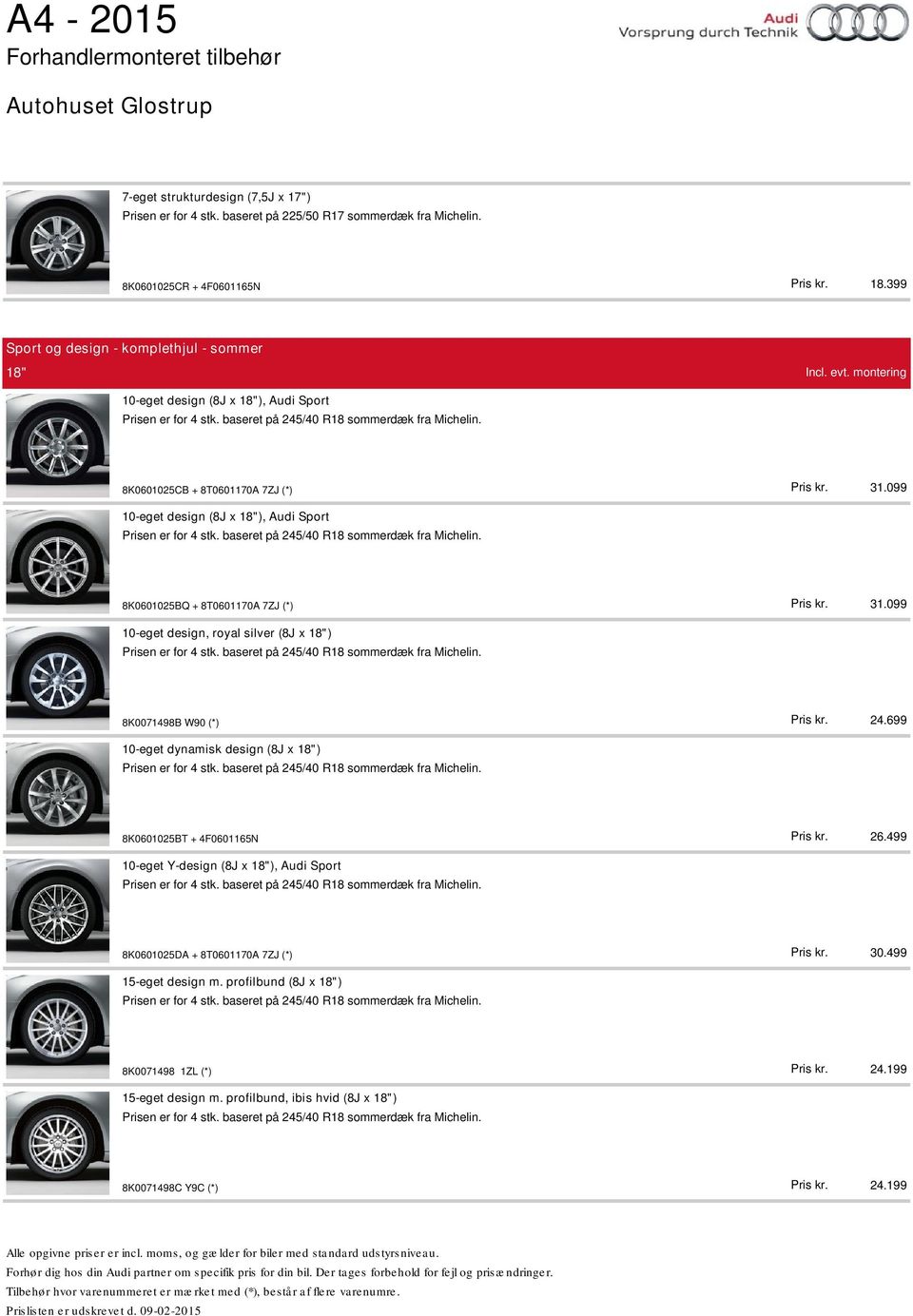 199 10-eget design (8J x 18"), Audi Sport 8K0601025BQ + 8T0601170A 7ZJ (*) 10-eget design, royal silver (8J x 18") 8K0071498B W90 (*) 10-eget dynamisk design (8J x 18")