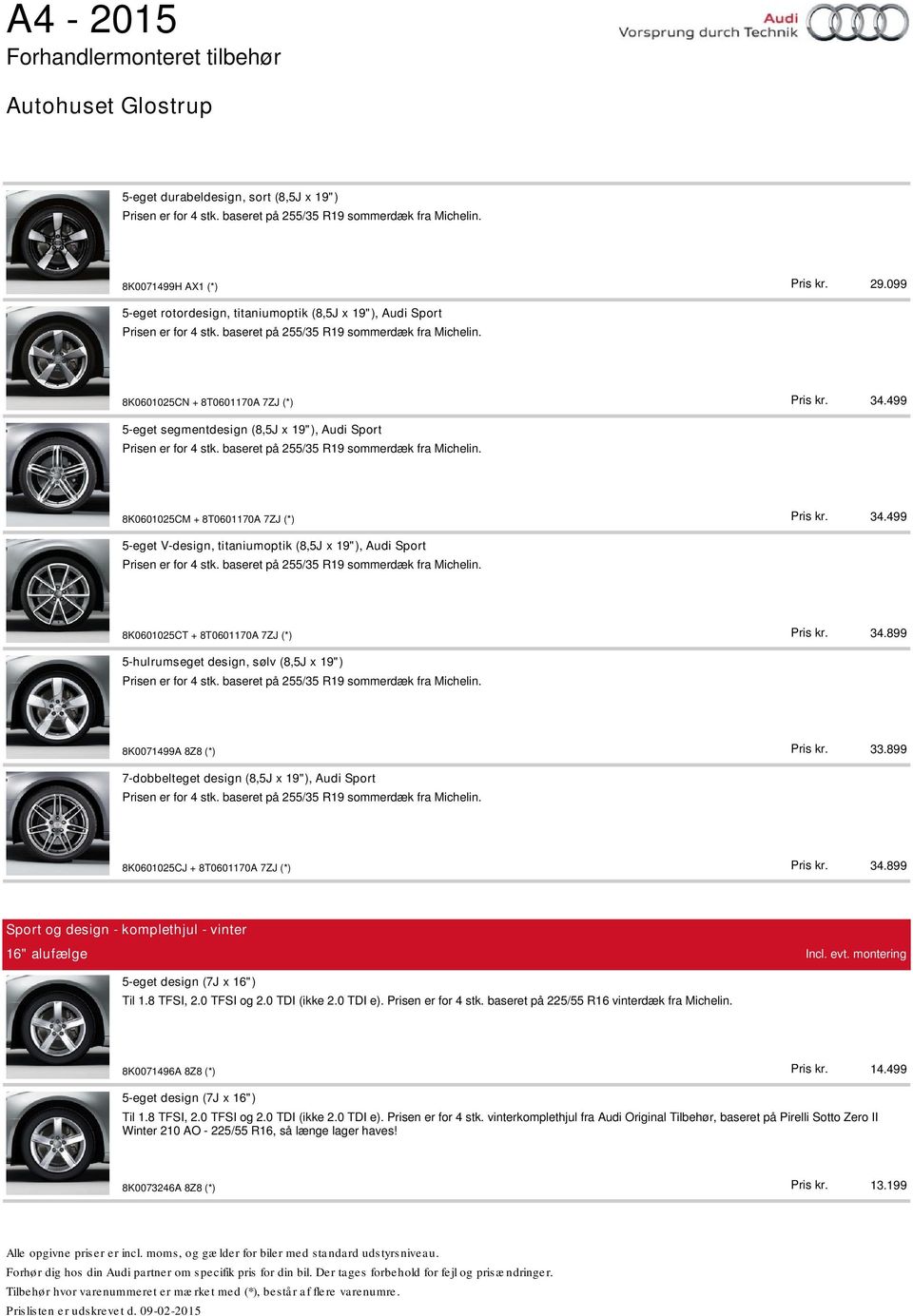 8K0601025CN + 8T0601170A 7ZJ (*) 5-eget segmentdesign (8,5J x 19"), Audi Sport Prisen er for 4 stk. baseret på 255/35 R19 sommerdæk fra Michelin.