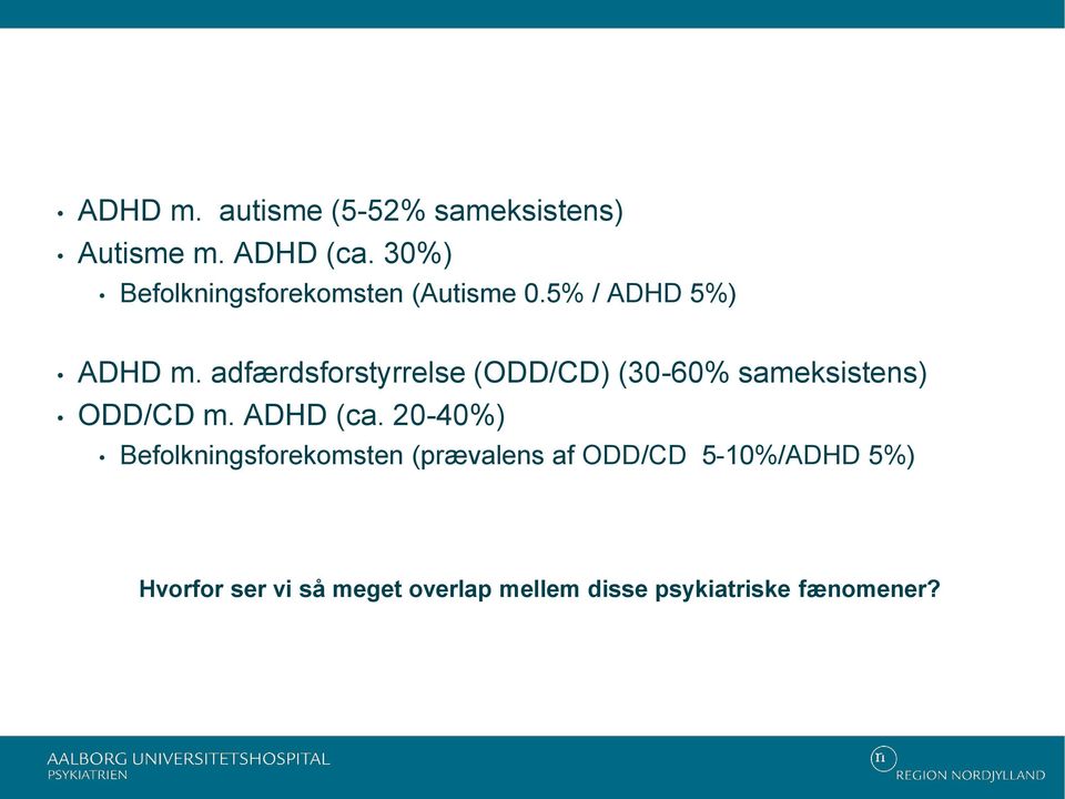 adfærdsforstyrrelse (ODD/CD) (30-60% sameksistens) ODD/CD m. ADHD (ca.