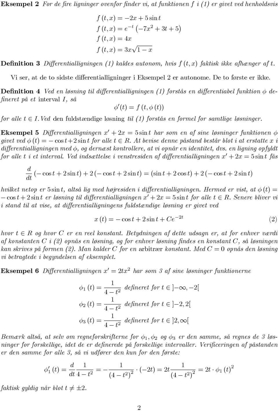 Definition 4 Ved en løsning til differentialligningen() forstås en differentiabel funktion φ defineretpået intervali,så φ (t)=f(t,φ(t)) for alle t I.