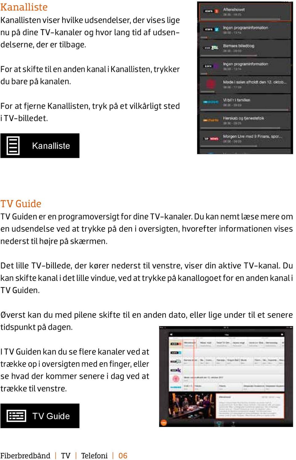 Kanalliste TV Guide TV Guiden er en programoversigt for dine TV-kanaler.